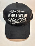 "You Know What We're Here For" Trucker Hat – Black/Black