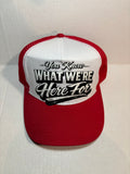 "You Know What We're Here For" Trucker Hat