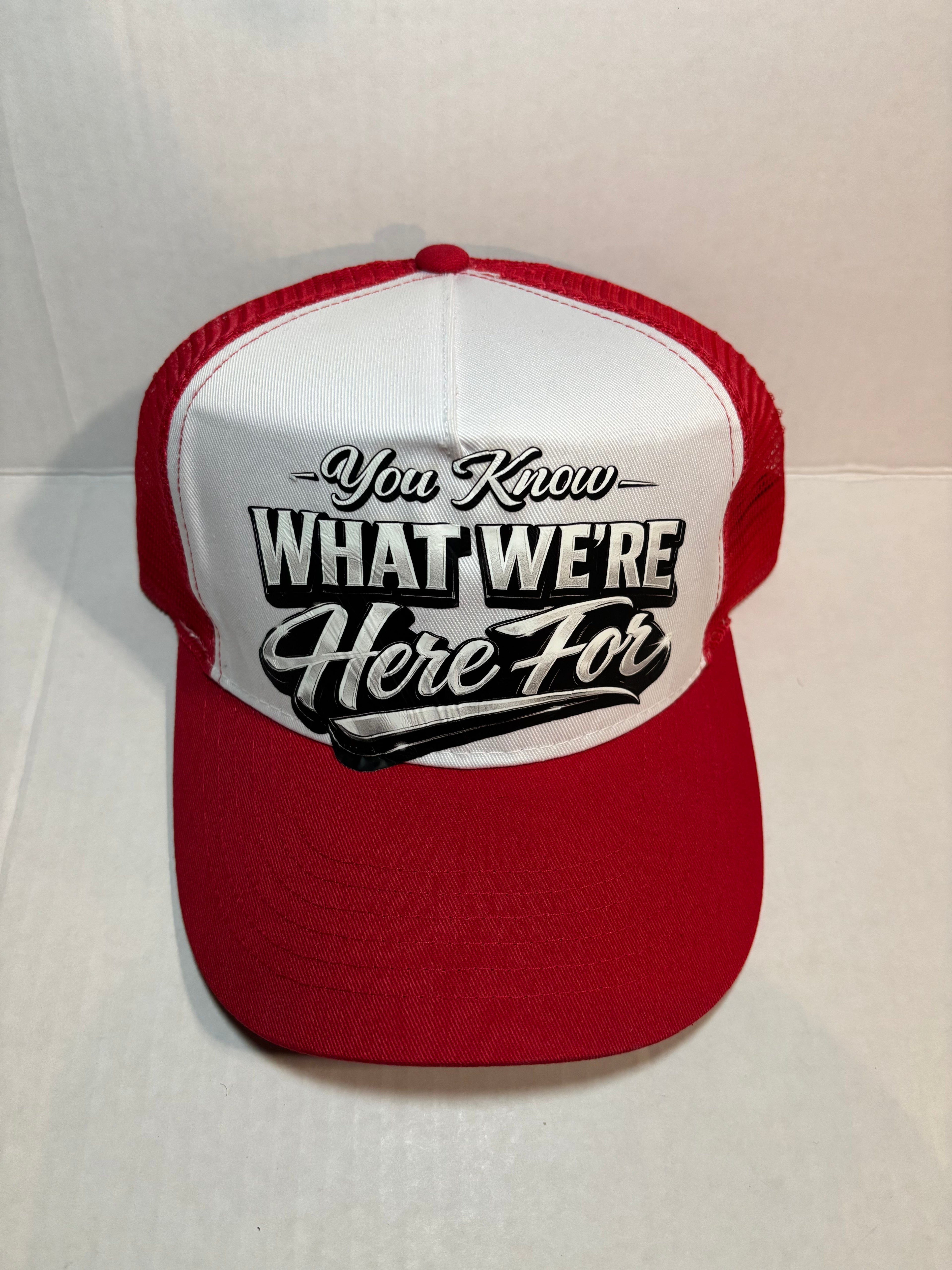 "You Know What We're Here For" Trucker Hat